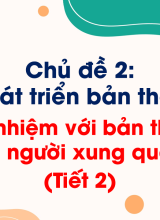 Chủ đề 3Trách nhiệm với bản thân và mọi người xung quanh (Tiết 2)